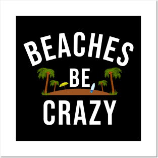 Beaches Be Crazy Posters and Art